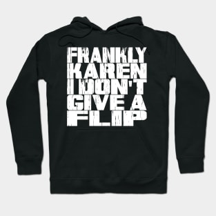 Frankly Karen I Don't Give A Flip Hoodie